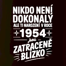 Nikdo není dokonalý ale ti narození v roce 1954 jsou zatraceně blízko