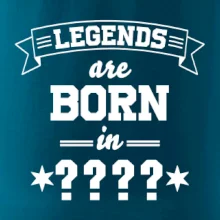 Legends are born in (tvůj měsíc narození)