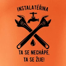 Instalatéřina, ta se nechápe, ta se žije