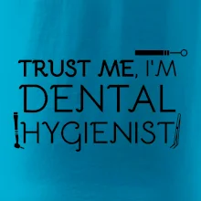 Trust me I'm dental hygienist