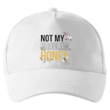 Not my problem, honey Not my problem, honey