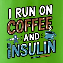 I Run On Coffee And Insulin
