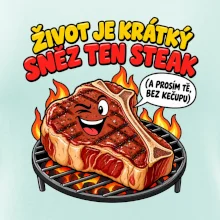 Život je krátký sněz ten steak bez kečupu