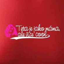 Teta je jako máma, ale je více cool