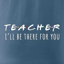 Teacher i'll be there for you