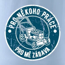 Sekání pro někoho práce, pro mě zábava Sekání pro někoho práce, pro mě zábava