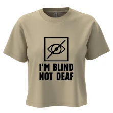 I'm blind not deaf
