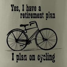 Staré kolo - Yes, I have a retirement plan, I plan on cycling Staré kolo - Yes, I have a retirement plan, I plan on cycling