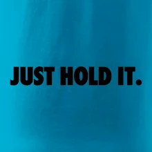 Just hold it