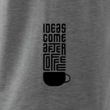 Ideas come after coffee
