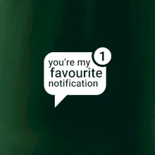 You're my favourite notification