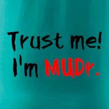 Trust me I´m  MUDr. / Věř mi jsem MUDR. Trust me I´m  MUDr. / Věř mi jsem MUDR.