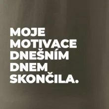 MOJE MOTIVACE DNEŠNÍM DNEM SKONČILA.