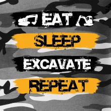 Eat Sleep Excavate Repeat Eat Sleep Excavate Repeat