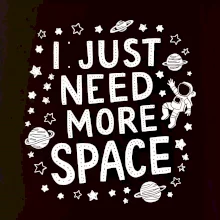 I just need more space