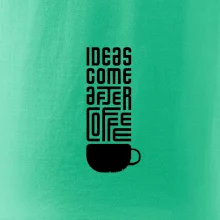 Ideas come after coffee