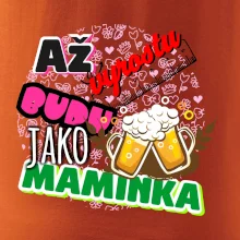 Až vyrostu budu jako maminka - pivo