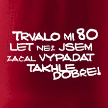 Trvalo mi 80 let než jsem začal vypadat takhle dobře