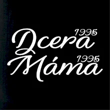 Dcera, Máma  vaše ročníky
