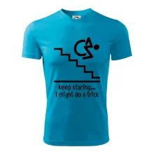 Keep staring i might do a trick