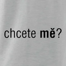 Chcete mě?