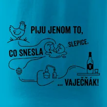 Piju jenom to, co snesla slepice... vaječňák!