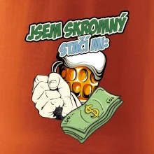 Jsem skromný stačí mi pivo, pěst a prachy