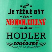 Je těžké být neodolatelný hodler