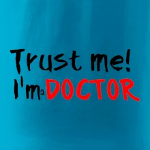 Trust me I´m  a Doctor / Věř mi jsem Doctor Trust me I´m  a Doctor / Věř mi jsem Doctor