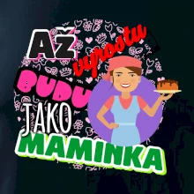 Až vyrostu budu jako maminka - cukrářka