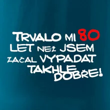Trvalo mi 80 let než jsem začal vypadat takhle dobře