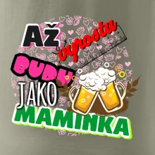 Až vyrostu budu jako maminka - pivo