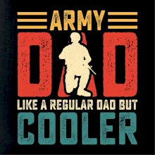 Army dad like a regular dad but cooler