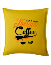 I don't need therapy coffee