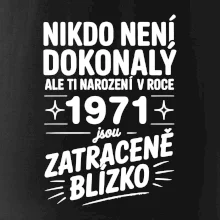 Nikdo není dokonalý ale ti narození v roce 1971 jsou zatraceně blízko