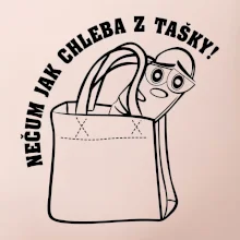 Nečum jak chleba z tašky!