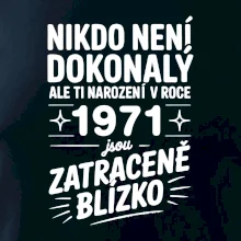 Nikdo není dokonalý ale ti narození v roce 1971 jsou zatraceně blízko