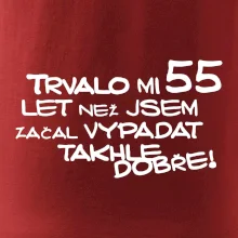 Trvalo mi 55 let než jsem začal vypadat takhle dobře