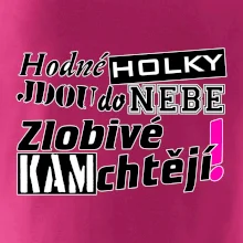 Hodné holky jdou do nebe, zlobivé kam chtějí!
