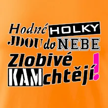 Hodné holky jdou do nebe, zlobivé kam chtějí!