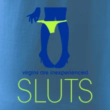 Sluts  virgins are inexperienced