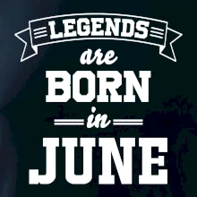 Legends are born in June Legends are born in June