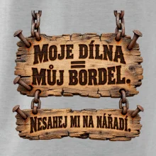 Moje dílna můj bordel nesahej na nářadí