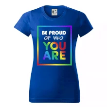 Be proud of who you are Be proud of who you are