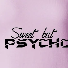 Sweet but psycho