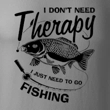 I dont need therapy - fishing