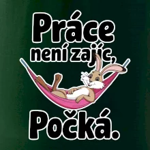 Práce není zajíc, počká.
