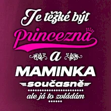 Je těžké být princezna - Maminka Je těžké být princezna - Maminka
