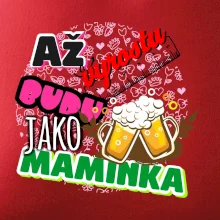 Až vyrostu budu jako maminka - pivo