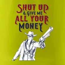 Shut Up and Give Me All Your Money
